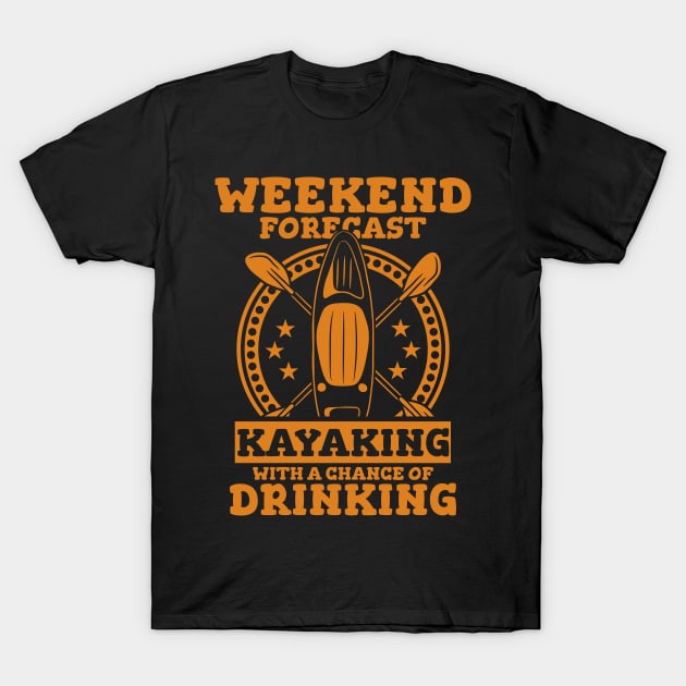 Weekend Forecast Kayaking With A Chance Of Drinking T-Shirt by A-Buddies